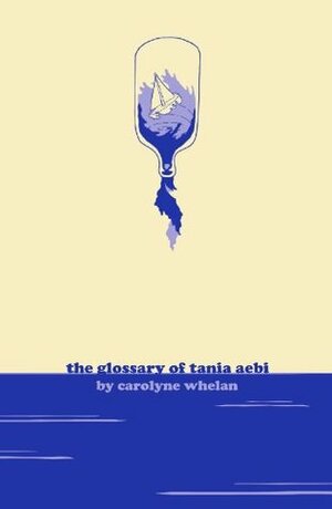 The Glossary of Tania Aebi by Carolyne Whelan