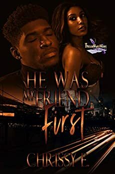 He Was My Friend, First by Chrissy E.