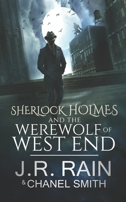 Sherlock Holmes and the Werewolf of West End by Chanel Smith, J.R. Rain