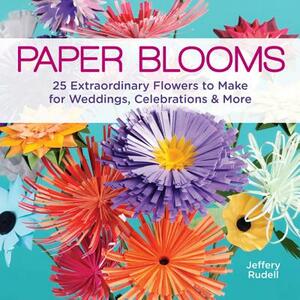 Paper Blooms: 25 Extraordinary Flowers to Make for Weddings, Celebrations & More by Jeffery Rudell
