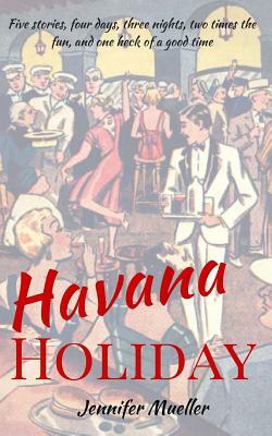 Havana Holiday by Jennifer Mueller