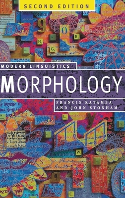 Morphology: Palgrave Modern Linguistics by Francis Katamba, John Stonham
