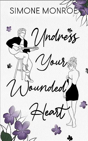 Undress Your Wounded Heart by Simone Monroe