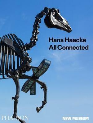 Hans Haacke: All Connected, Published in Association with the New Museum by Massimiliano Gioni, Gary Carrion-Murayari