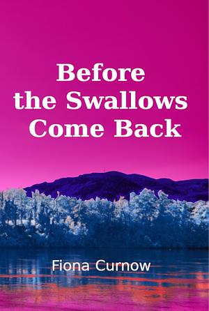 Before the swallows come back by Fiona Curnow