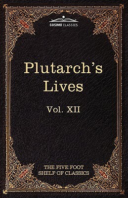 Plutarch's Lives: The Five Foot Shelf of Classics, Vol XII (in 51 Volumes) by Plutarch