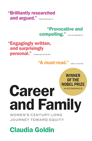 Career and Family: Women's Century-Long Journey Toward Equity by Claudia Goldin