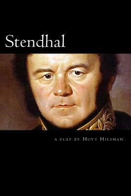 Stendhal: a play by Hoyt Hilsman by Hoyt Hilsman