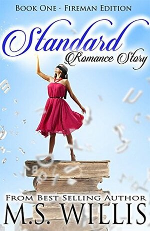 Standard Romance Story: Fireman Edition by M.S. Willis