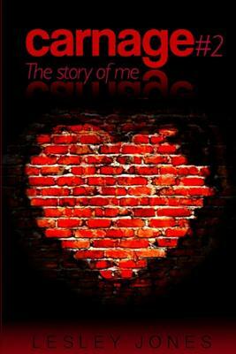 Carnage #2: Book #2 The Story Of Me by Lesley Jones