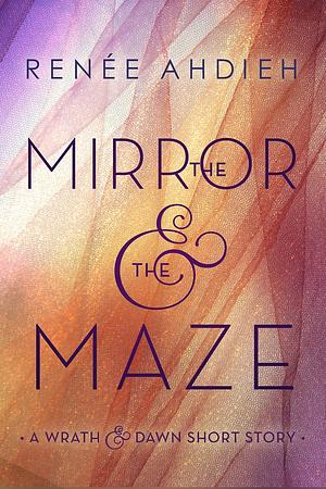 The Mirror & the Maze by Renée Ahdieh