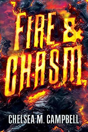 Fire & Chasm by Chelsea M. Campbell