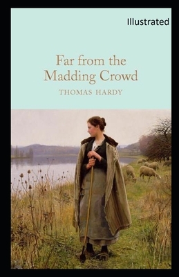 Far from the Madding Crowd Illustrated by Thomas Hardy