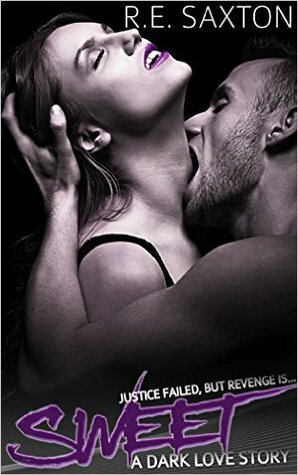 Sweet: A Dark Love Story by R.E. Saxton