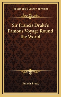 Sir Francis Drake's Famous Voyage Round the World by Francis Pretty