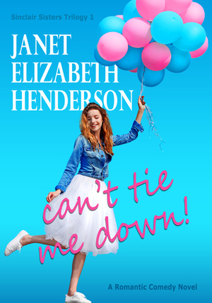Can't Tie Me Down! by Janet Elizabeth Henderson