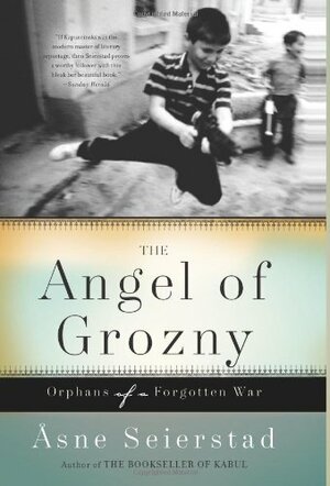 The Angel of Grozny: Orphans of a Forgotten War by Åsne Seierstad