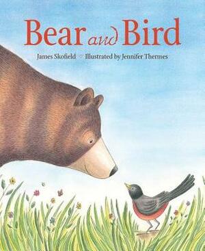 Bear and Bird by James Skofield, Jennifer Thermes