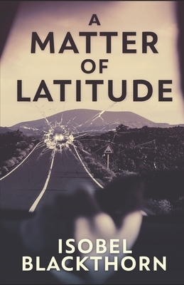 A Matter of Latitude by Isobel Blackthorn