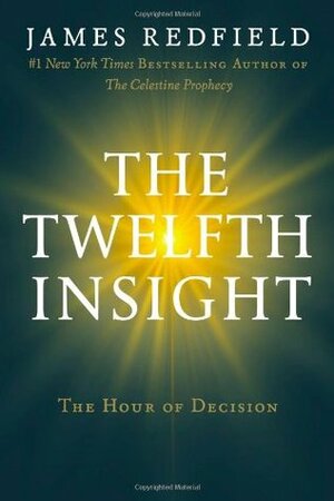 The Twelfth Insight: The Hour of Decision by James Redfield