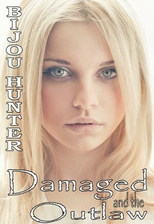 Damaged and the Outlaw by Bijou Hunter