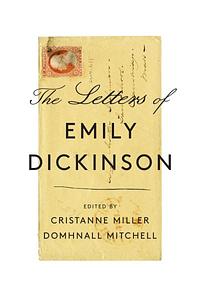 The Letters of Emily Dickinson by Cristanne Miller, Domhnall Mitchell