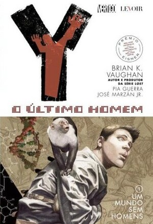Y: O Último Homem, Vol. 1: Um mundo sem homens by José Marzán Jr., Pia Guerra, Brian K. Vaughan