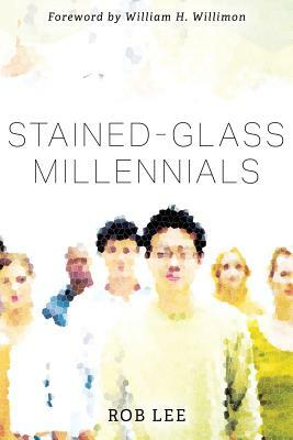 Stained-Glass Millennials by Robert W. Lee, Rob Lee