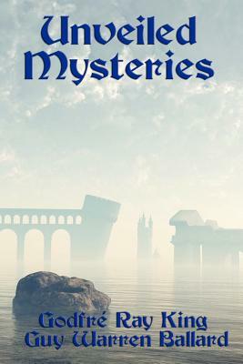 Unveiled Mysteries by Godfr Ray King, Guy Warren Ballard