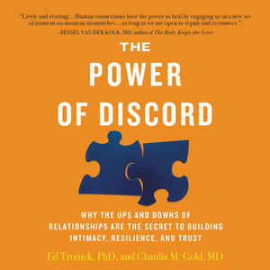 The Power of Discord: Why the Ups and Downs of Relationships Are the Secret to Building Intimacy, Resilience, and Trust by Claudia M. Gold, Ed Tronick