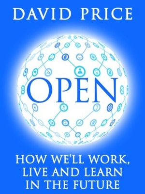 Open: How We'll Work, Live and Learn In The Future by David Price