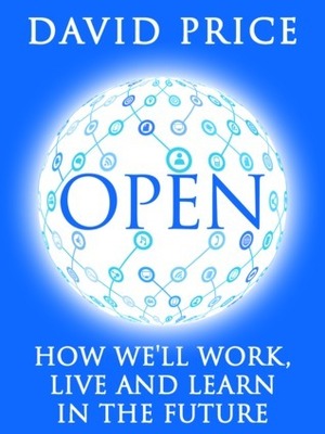 Open: How We'll Work, Live and Learn In The Future by David Price