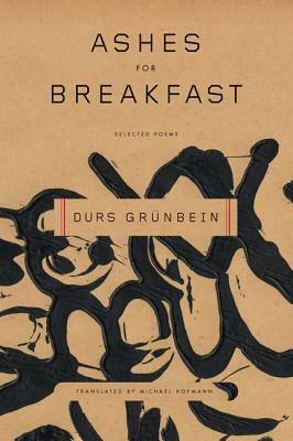 Ashes for Breakfast: Selected Poems by Durs Grunbein