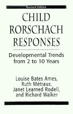 Child Rorschach Responses: Developmental Trends from Two to Ten Years by Louise Bates Ames, Ruth W. Metraux