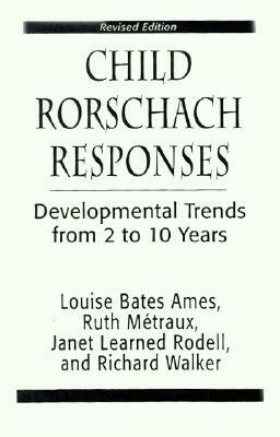 Child Rorschach Responses: Developmental Trends from Two to Ten Years by Ruth W. Metraux, Louise Bates Ames