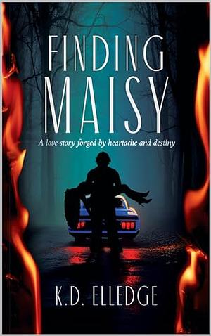 FINDING MAISY: A love story forged by heartache and destiny by K.D. Elledge