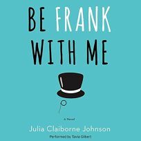 Be Frank with Me by Julia Claiborne Johnson