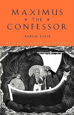Maximus the Confessor by St. Maximus the Confessor, Andrew Louth