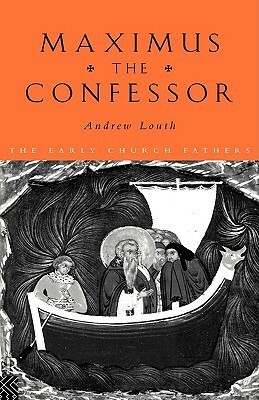 Maximus the Confessor by Andrew Louth, St. Maximus the Confessor