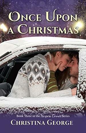 Once Upon a Christmas: A Harper's Corner Series, Book Three by Christina George