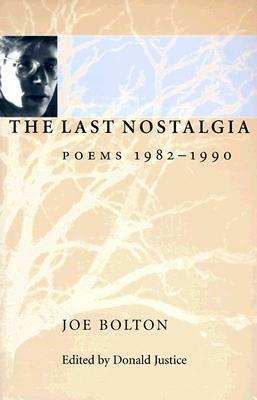 The Last Nostalgia: Poems, 1982–1990 by Joe Bolton, Donald Justice