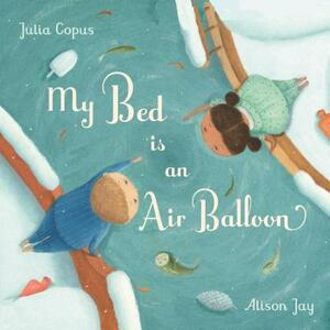 My Bed Is an Air Balloon by Julia Copus