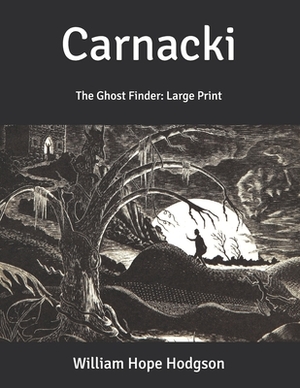 Carnacki: The Ghost Finder: Large Print by William Hope Hodgson