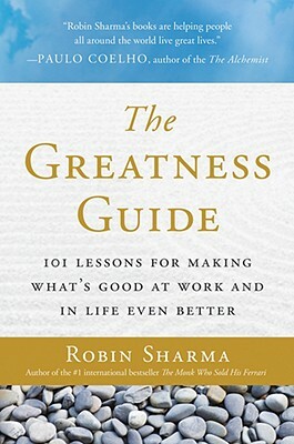 The Greatness Guide: One of the World's Top Success Coaches Shares His Secrets to Get to Your Best by Robin S. Sharma