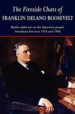 The Fireside Chats of Franklin Delano Roosevelt by Franklin D. Roosevelt