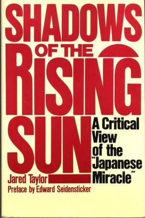 Shadows of the Rising Sun: A Critical View of the Japanese Miracle by Samuel Jared Taylor, Jared Taylor