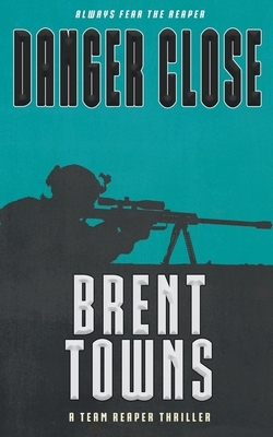 Danger Close by Brent Towns