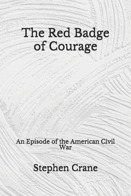 The Red Badge of Courage: An Episode of the American Civil War (Aberdeen Classics Collection) by Stephen Crane