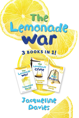 The Lemonade War Three Books in One: The Lemonade War, the Lemonade Crime, the Bell Bandit by Jacqueline Davies