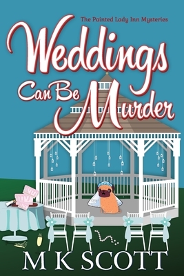 Weddings Can Be Murder: A Cozy Mystery with Recipes by M. K. Scott
